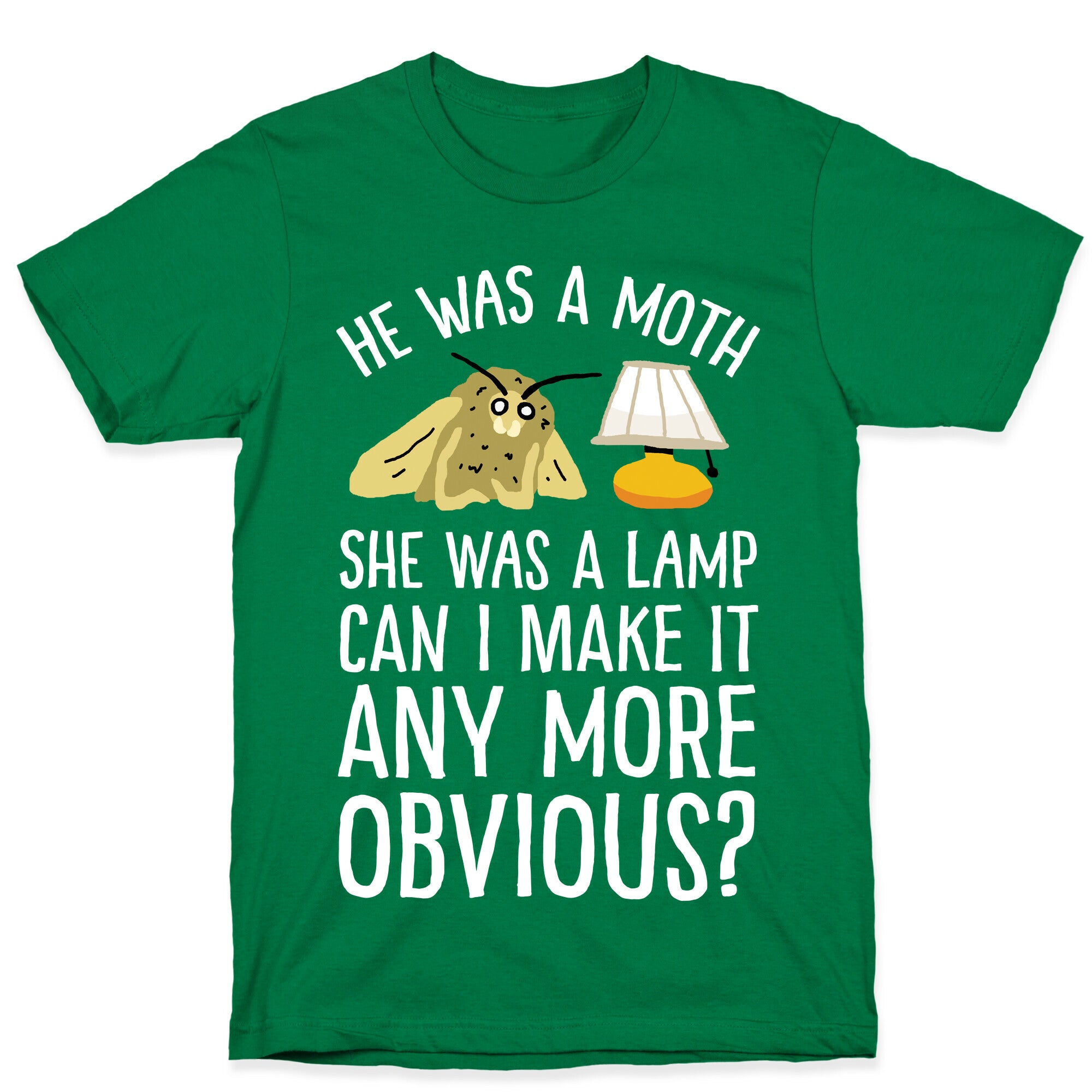 He Was A Moth She Was A Lamp Can I Make It Any More Obvious T-Shirt
